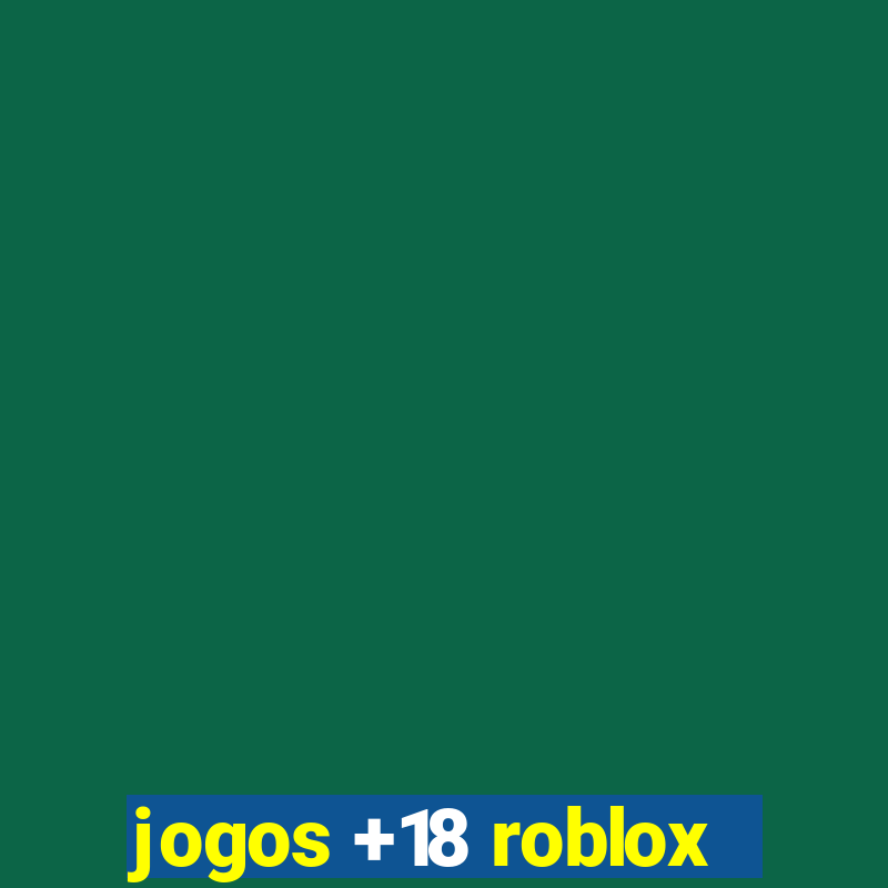 jogos +18 roblox